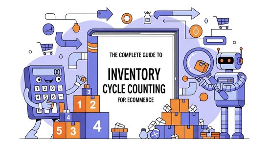 The Complete Guide to Inventory Cycle Counting for Ecommerce