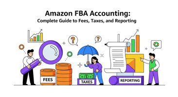 Amazon FBA Accounting: Complete Guide to Fees, Taxes, and Reporting