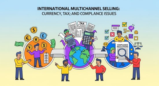 International Multichannel Selling: Currency, Tax, and Compliance Issues