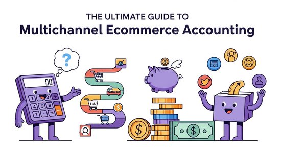 The Ultimate Guide to Multichannel Ecommerce Accounting