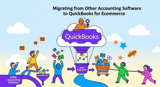 Migrating from Other Accounting Software to QuickBooks for Ecommerce