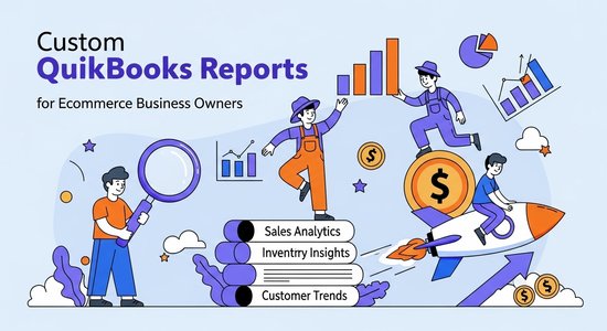 Custom QuickBooks Reports for Ecommerce Business Owners