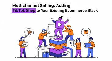 Multichannel Selling: Adding TikTok Shop to Your Existing Ecommerce Stack
