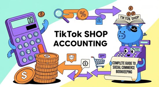 TikTok Shop Accounting: Complete Guide to Social Commerce Bookkeeping