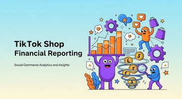 TikTok Shop Financial Reporting: Social Commerce Analytics and Insights