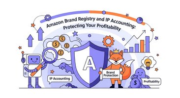 Amazon Brand Registry and IP Accounting: Protecting Your Profitability