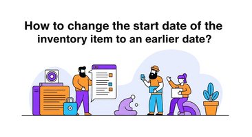 How to change the start date of the inventory item to an earlier date?