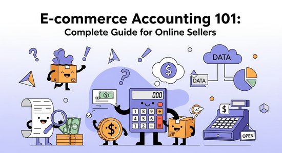 E-commerce Accounting 101: Complete Guide for Online Sellers