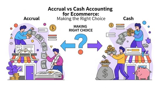 Accrual vs Cash Accounting for Ecommerce: Making the Right Choice