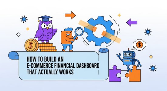 How to Build an Ecommerce Financial Dashboard That Actually Works